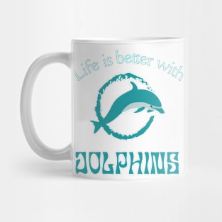 Life is better with Dolphins | Dolphin lover gift Mug